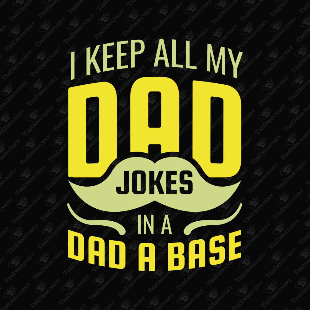 i-keep-all-my-dad-jokes-in-a-dad-a-base-funny-fathers-day-svg-cut-file