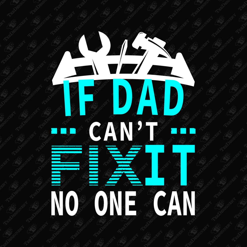if-dad-cant-fix-it-no-one-can-humorous-fathers-day-print-file