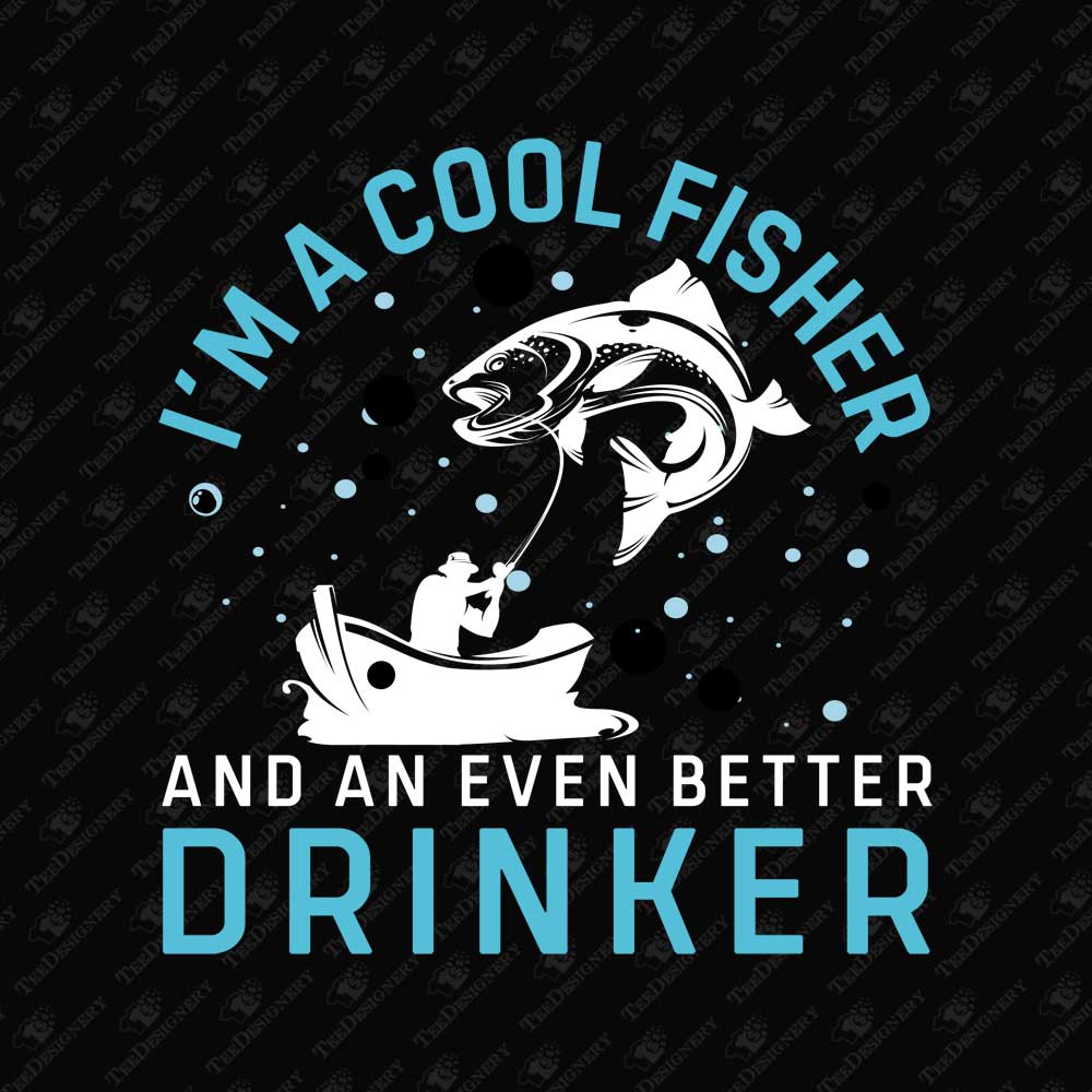 im-a-cool-fisher-and-an-even-better-drinker-sarcastic-print-file