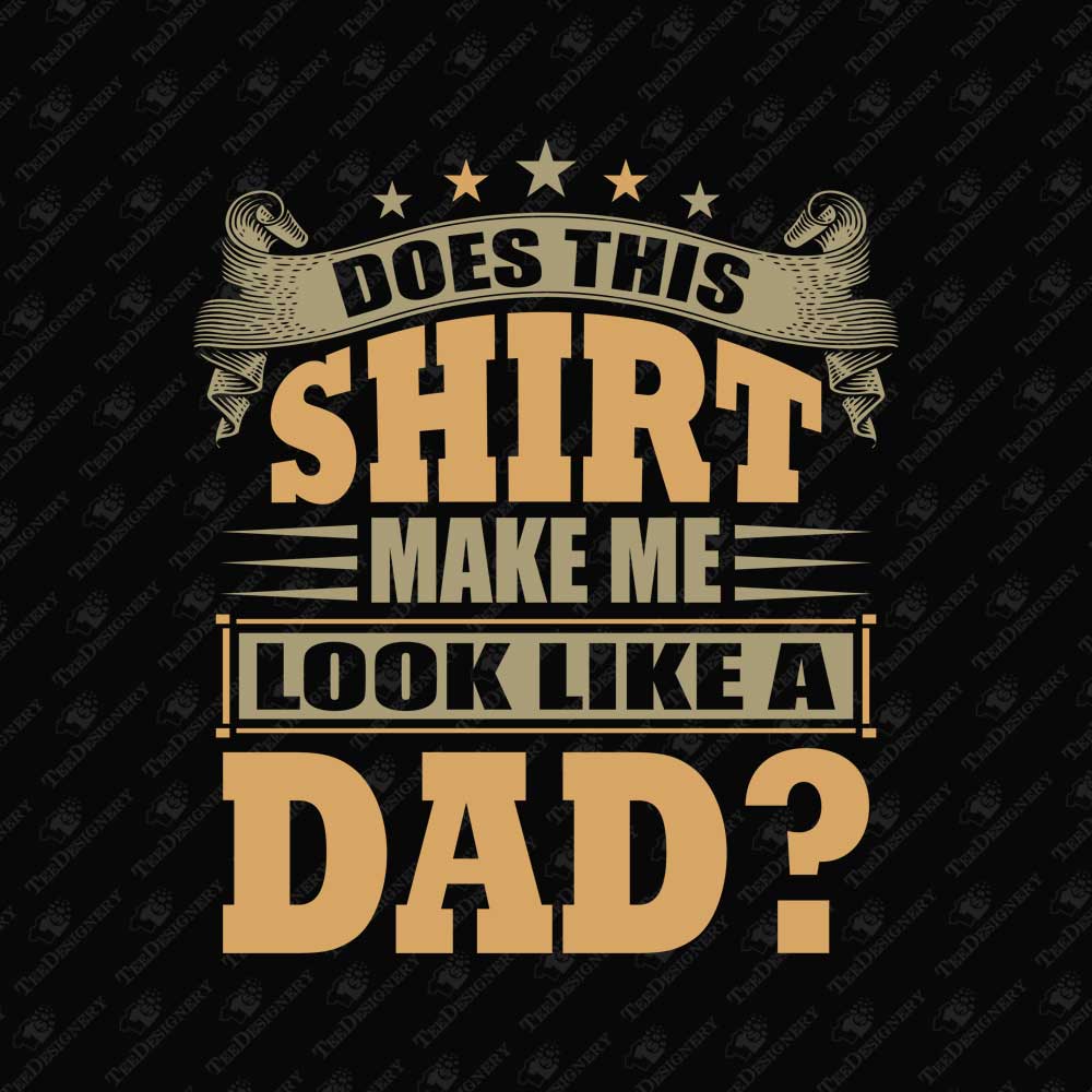 does-this-shirt-make-me-look-like-a-dad-humorous-sublimation-print-graphic