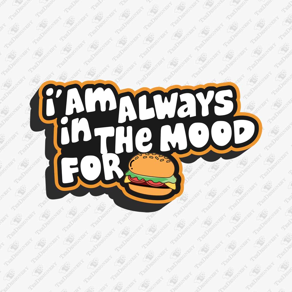 im-always-in-the-mood-for-burger-junk-food-lover-sublimation-graphic