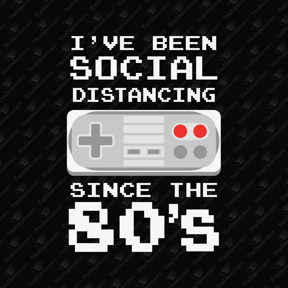 ive-been-social-distancing-since-the-80s-funny-retro-video-gamer-sublimation-graphic