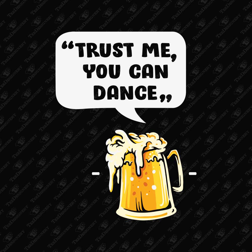 trust-me-you-can-dance-sarcastic-alcohol-beer-quote-sublimation-graphic