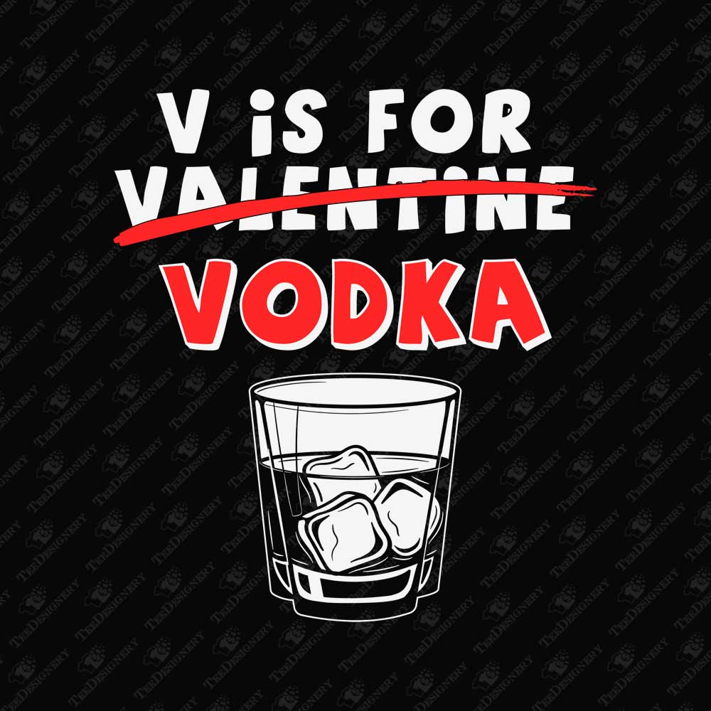 v-is-for-vodka-funny-anti-valentines-day-sublimation-design