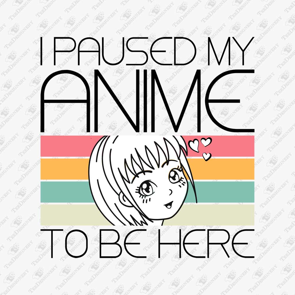 i-paused-my-anime-to-be-here-funny-sublimation-tee-graphic