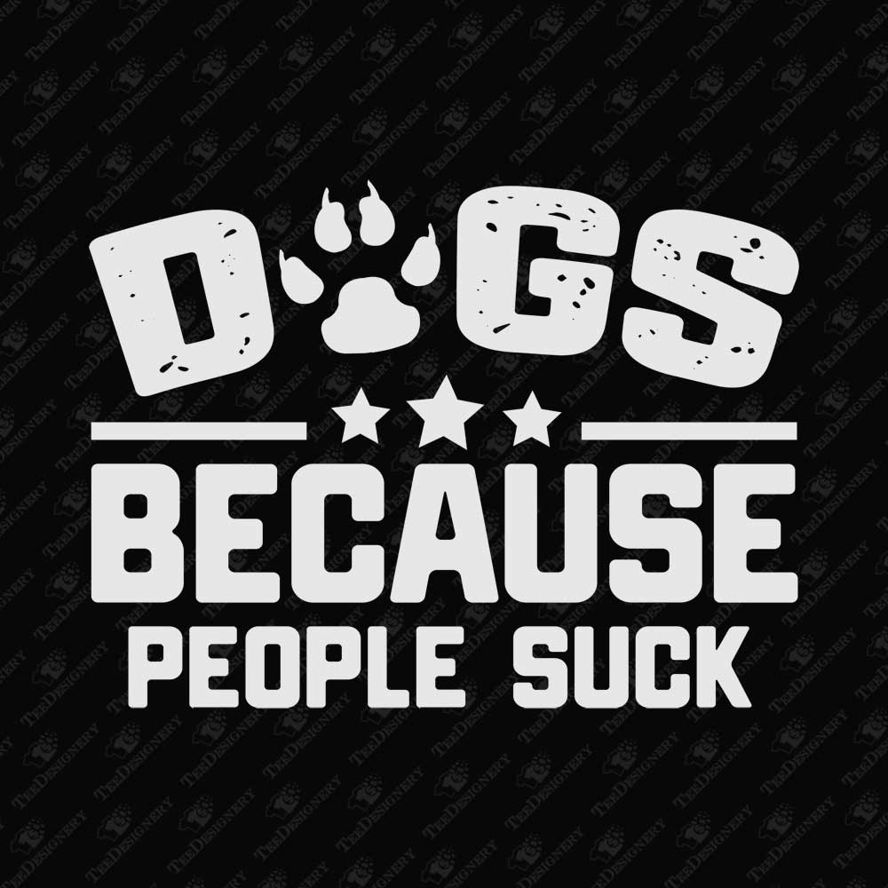 dogs-because-people-suck-sarcastic-dog-lover-sublimation-design