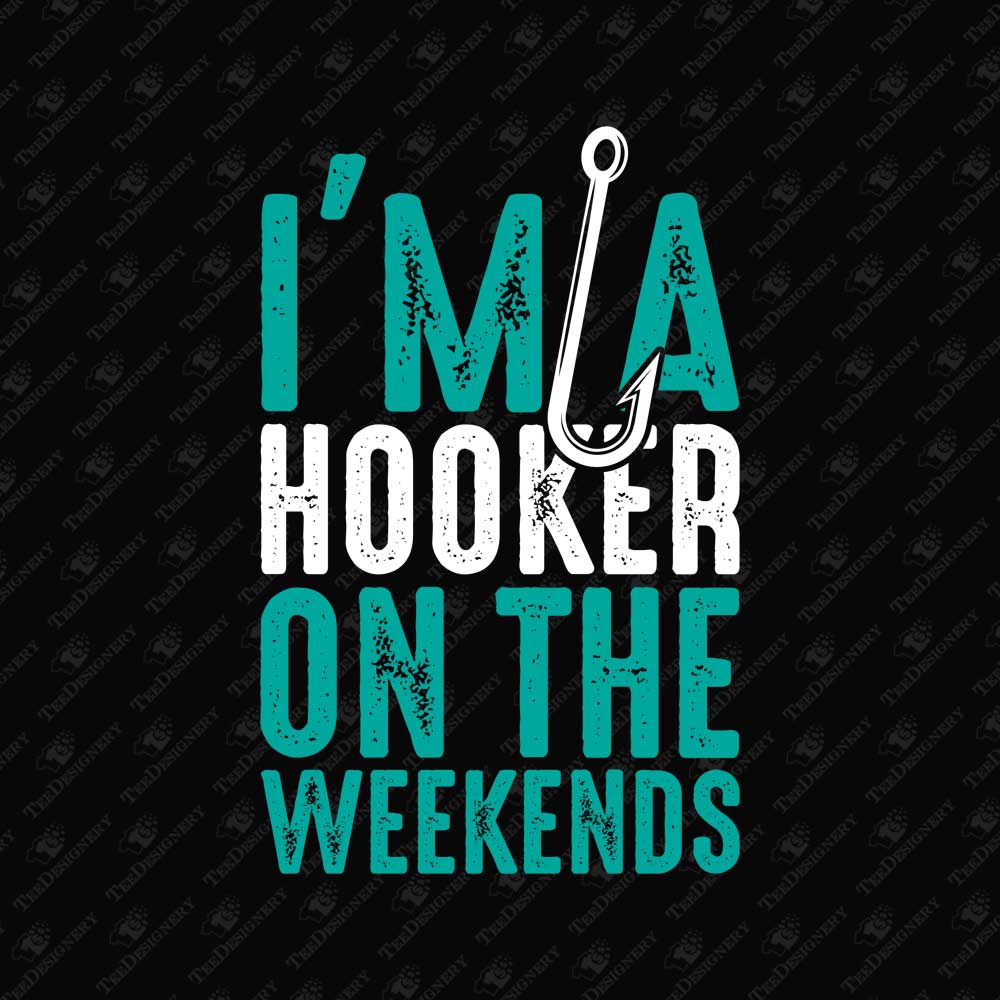 im-a-hooker-on-the-weekends-funny-fishing-sublimation-graphic