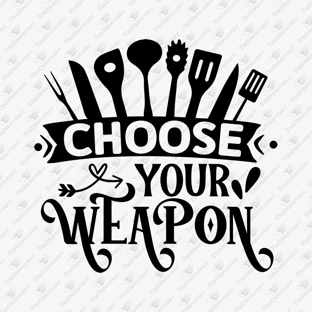 choose-your-weapon-funny-kitchen-cooking-svg-cut-graphic