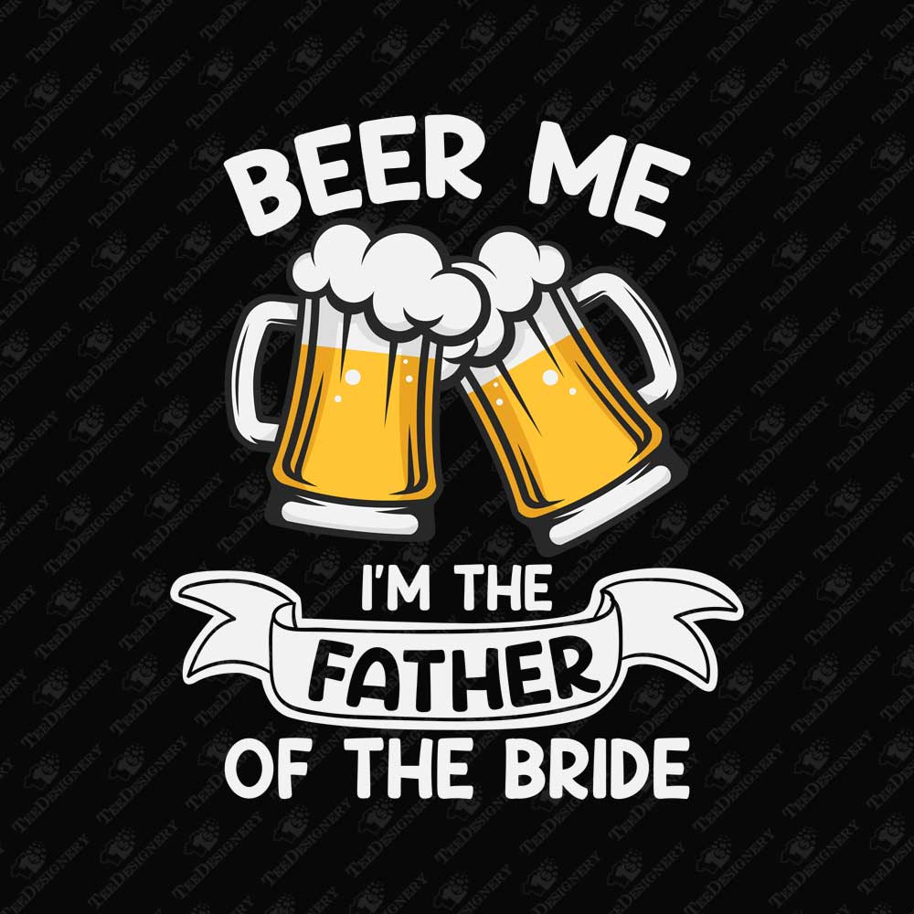 beer-me-im-the-father-of-the-bride-funny-wedding-sublimation-graphic
