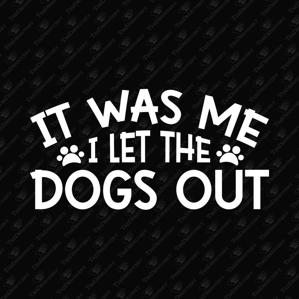 it-was-me-i-let-the-dogs-out-song-pun-svg-cut-file