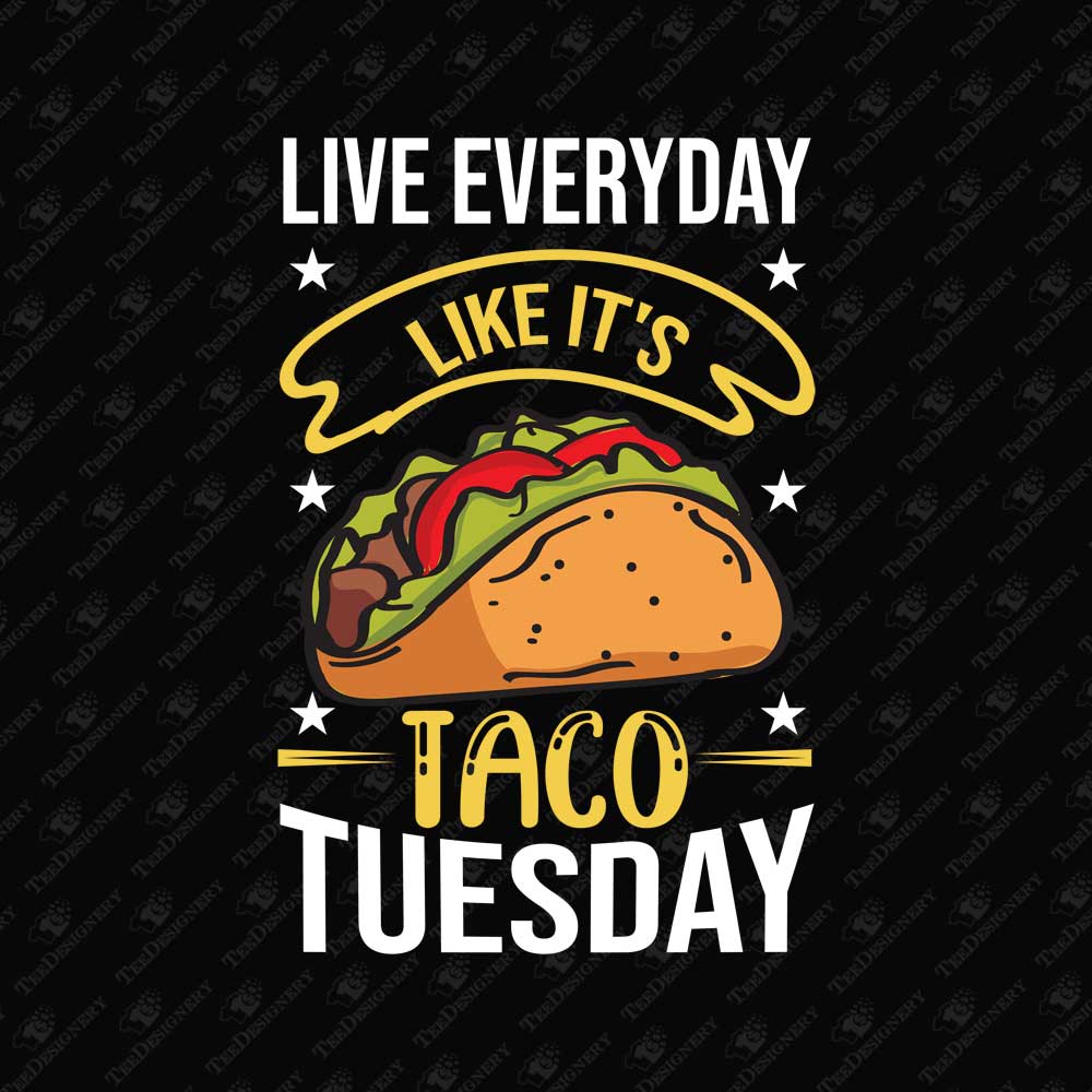 live-everyday-like-its-taco-tuesday-sublimation-t-shirt-graphic