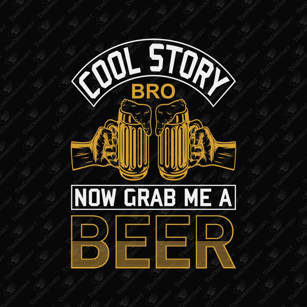cool-story-bro-now-grab-me-a-beer-t-shirt-sublimation-graphic