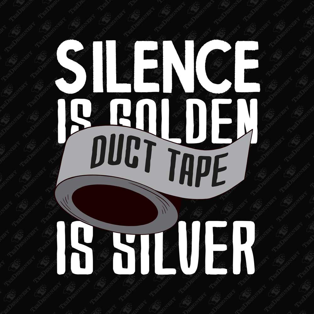 silence-is-golden-duct-tape-is-silver-sarcastic-t-shirt-sublimation-graphic