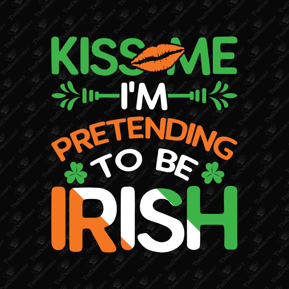 kiss-me-im-pretending-to-be-irish-funny-st-patricks-day-sublimation-graphic
