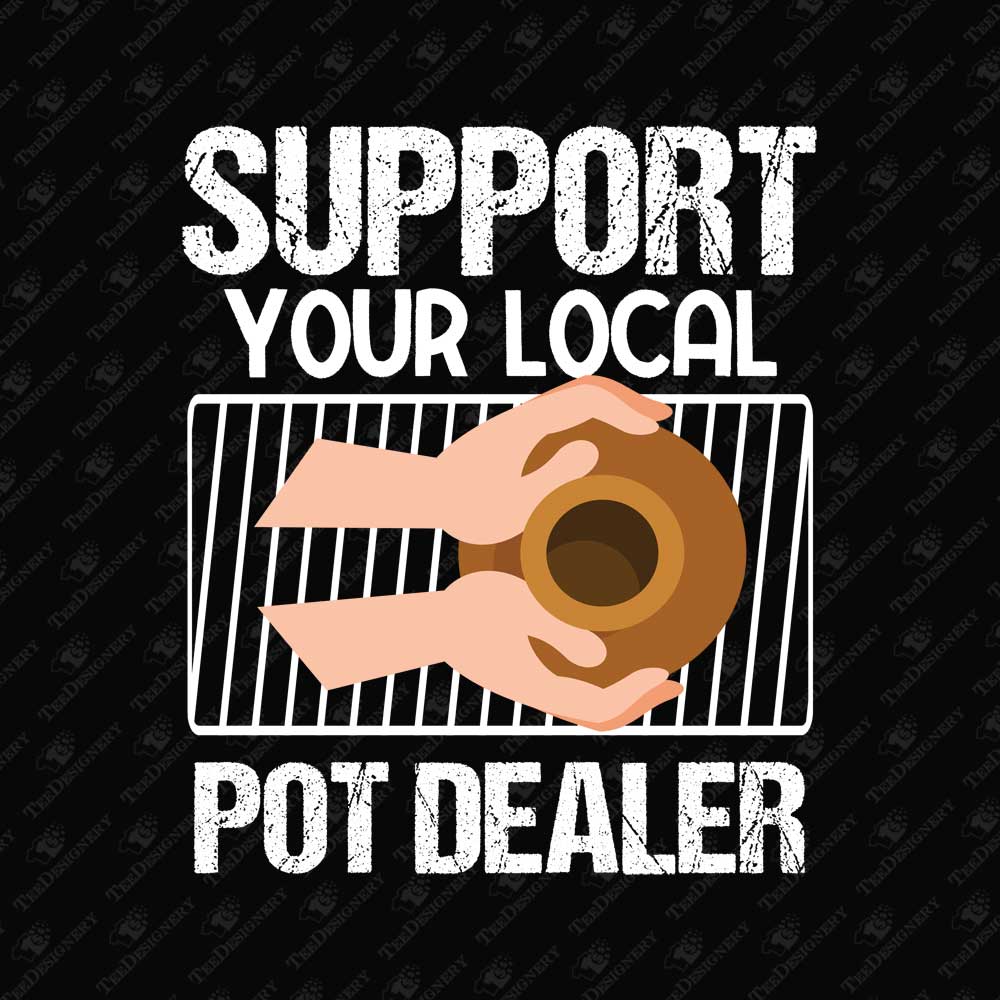 support-your-local-pot-dealer-pottery-pun-sublimation-graphic