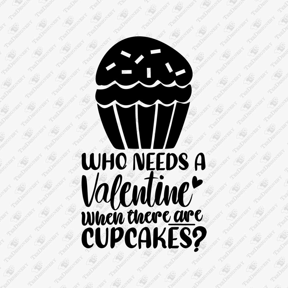 who-needs-a-valentine-when-there-are-cupcakes-humorous-svg-cut-file