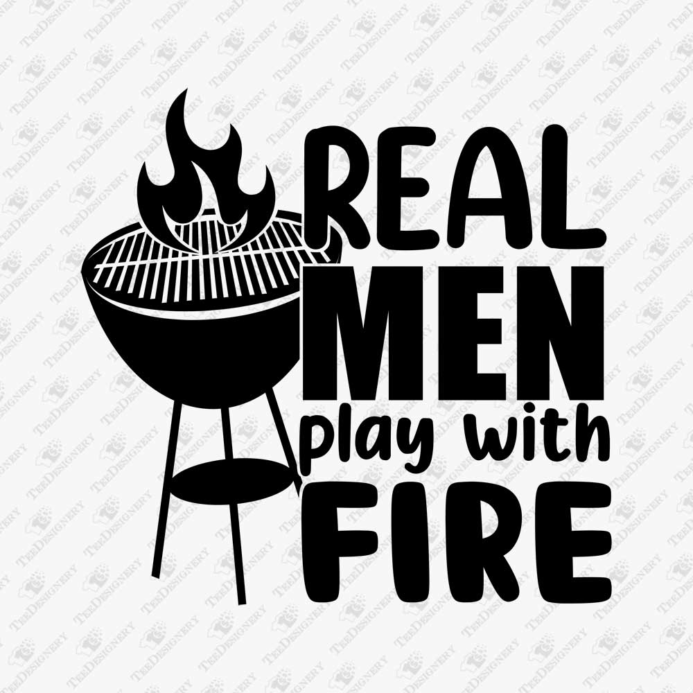 real-men-play-with-fire-humorous-grill-barbecue-svg-cut-file