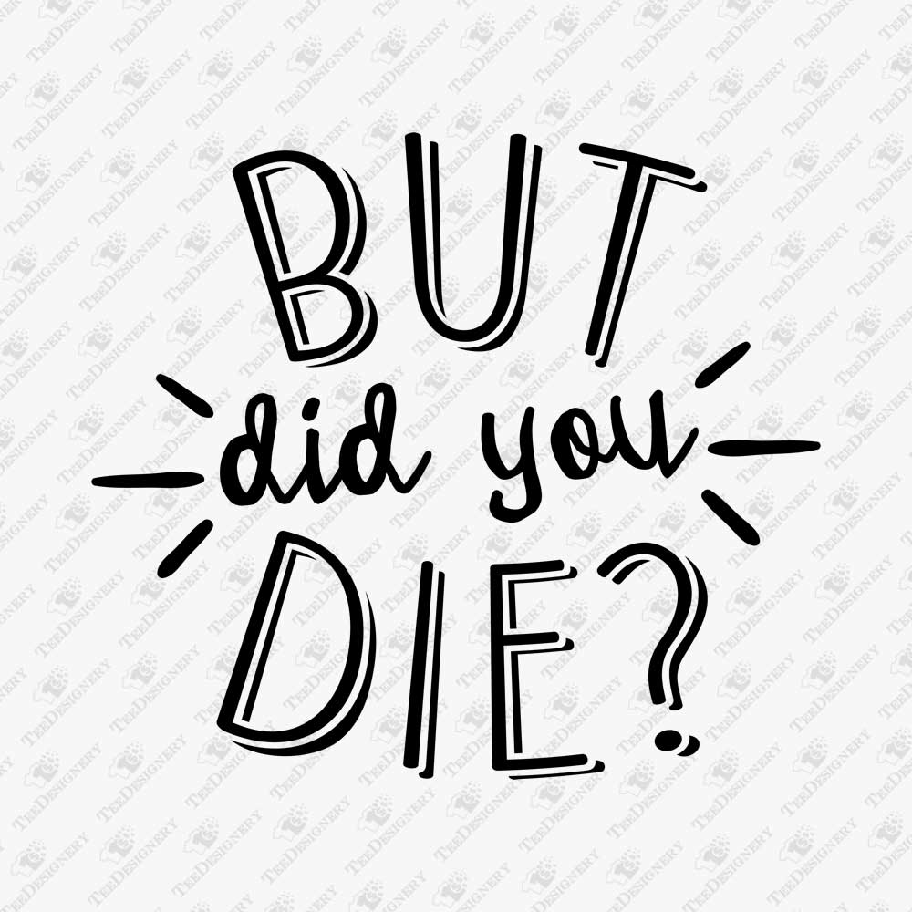 but-did-you-die-sarcastic-sassy-quote-svg-cuttable-graphic