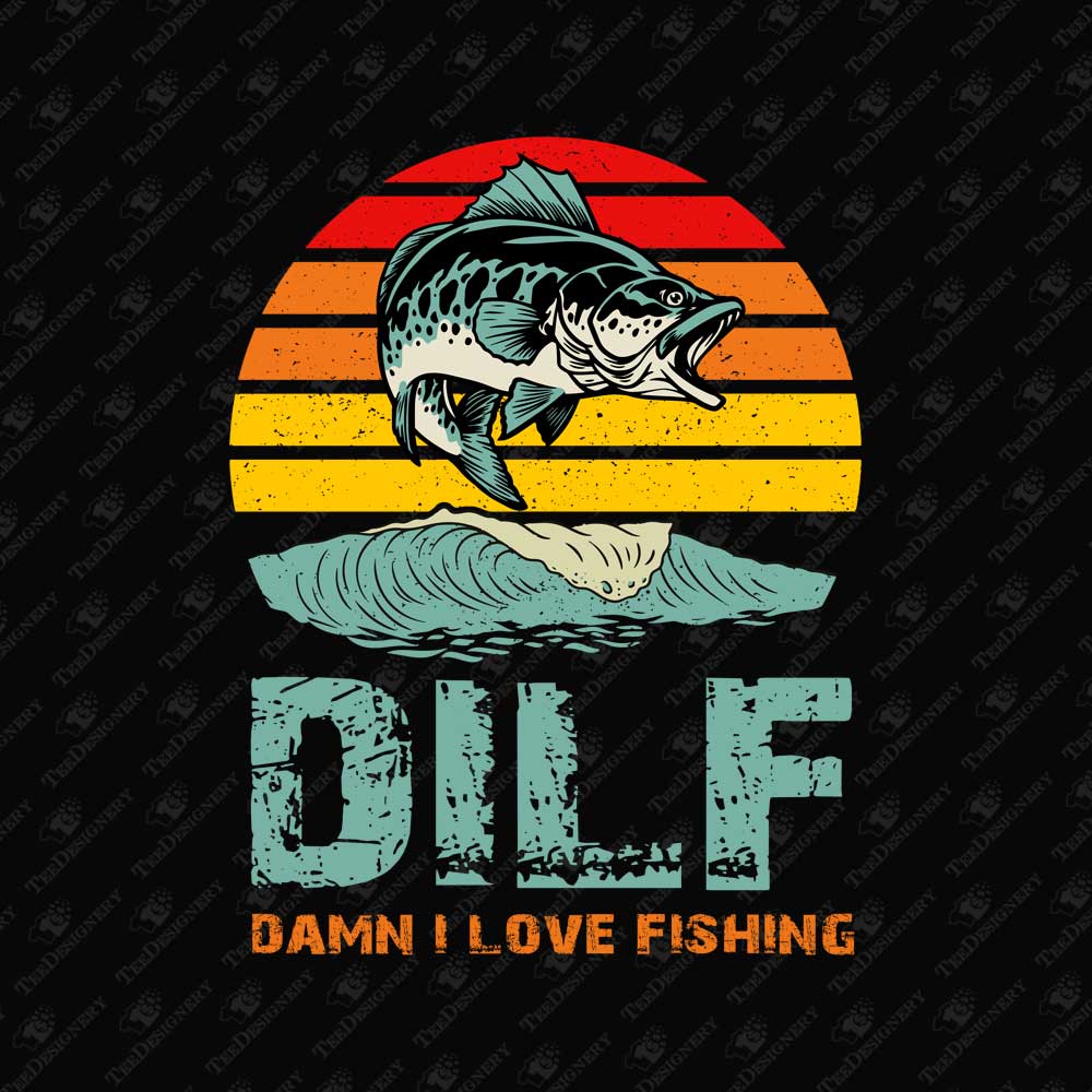 dilf-damn-i-love-fishing-funny-fisherman-t-shirt-print-file