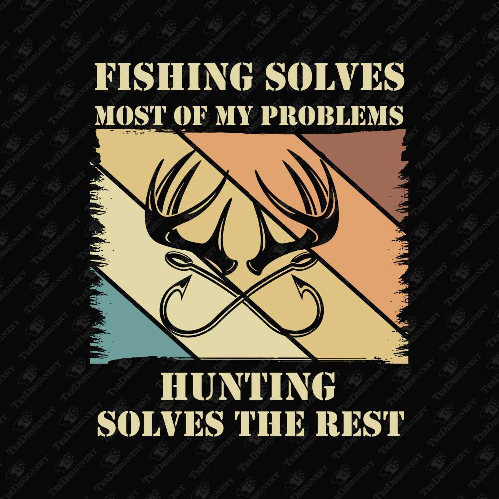 fishing-and-hunting-solve-my-problems-humorous-t-shirt-print-file