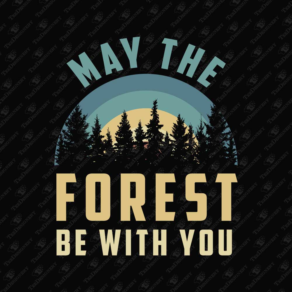 may-the-forest-be-with-you-funny-outdoor-t-shirt-vector-file