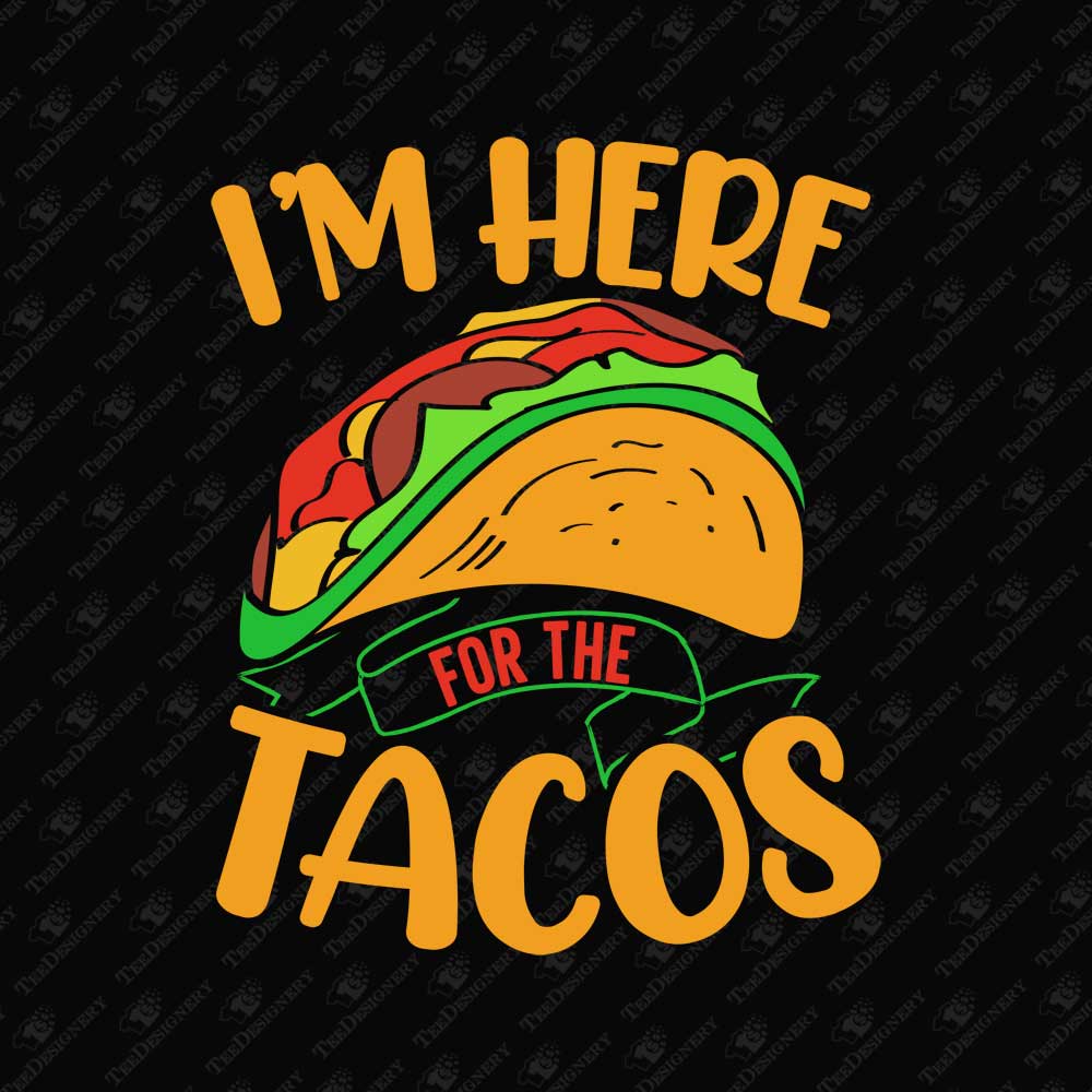 im-here-for-the-tacos-mexican-food-lover-sublimation-graphic