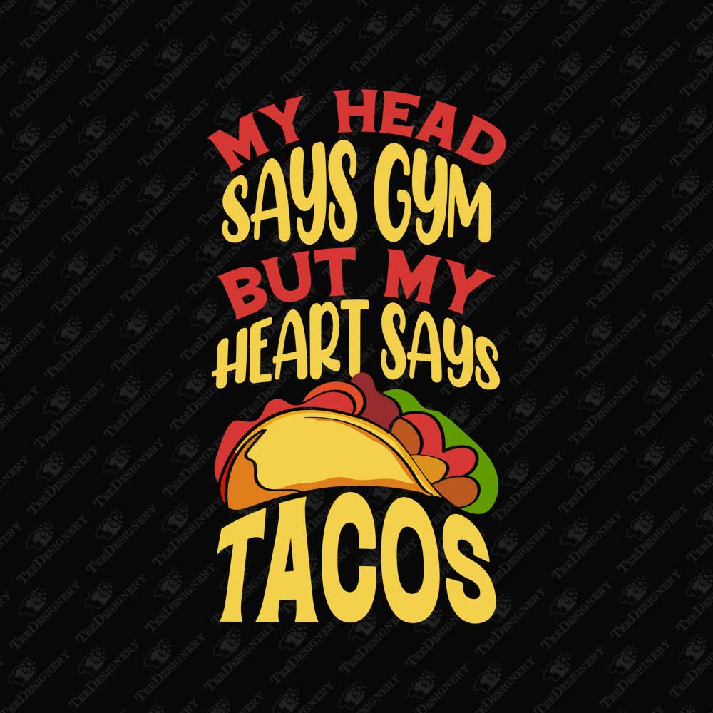 my-head-says-gym-but-my-heart-says-tacos-t-shirt-sublimation-graphic