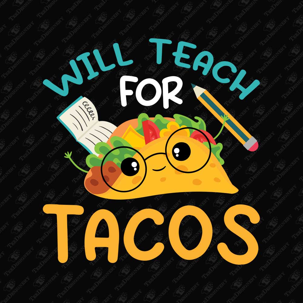 will-teach-for-tacos-t-shirt-sublimation-graphic