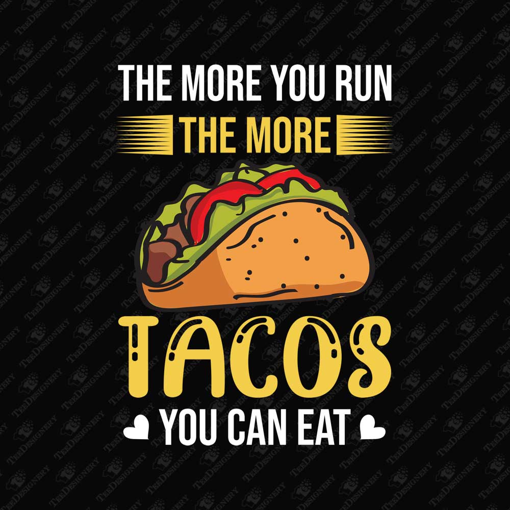 the-more-you-run-the-more-tacos-you-can-eat-running-jogging-print-file