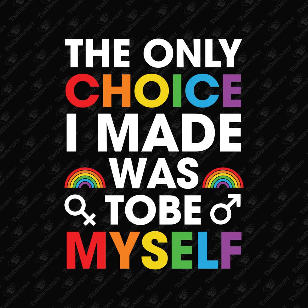 the-only-choice-i-made-was-to-be-myself-human-rights-print-file