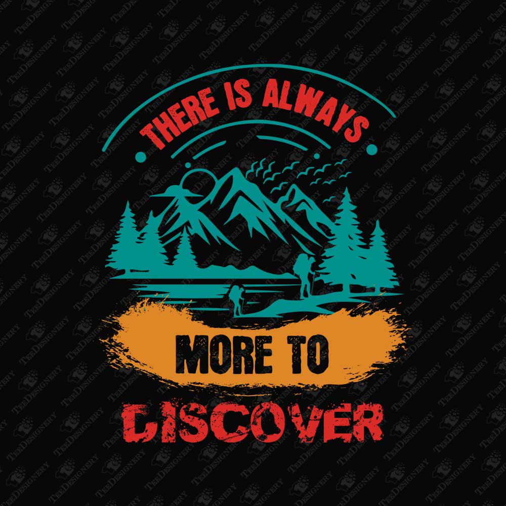 there-is-always-more-to-discover-hiking-camping-print-file