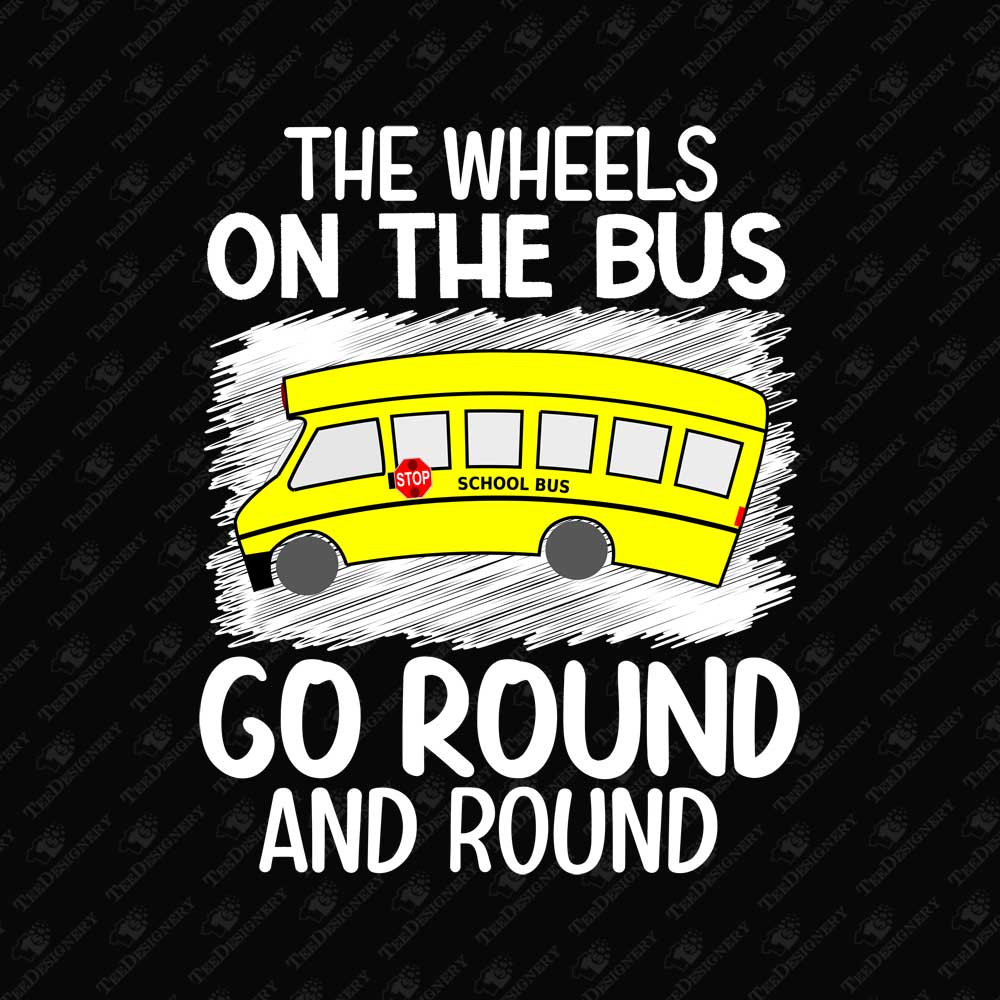the-wheels-on-the-bus-go-round-and-round-school-t-shirt-print-file