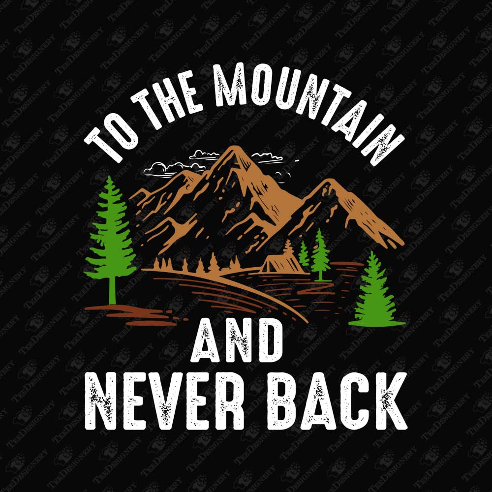 to-the-mountain-and-never-back-outdoor-adventure-sublimation-graphic