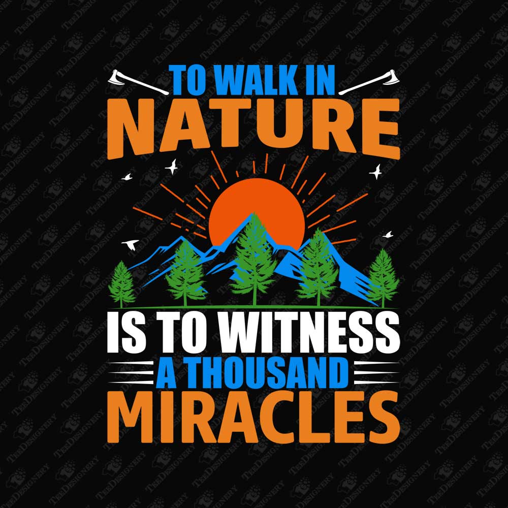 to-walk-in-nature-is-to-witness-a-thousand-miracles-sublimation-file