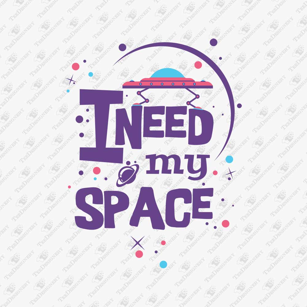 i-need-my-space-sarcastic-quote-t-shirt-print-file