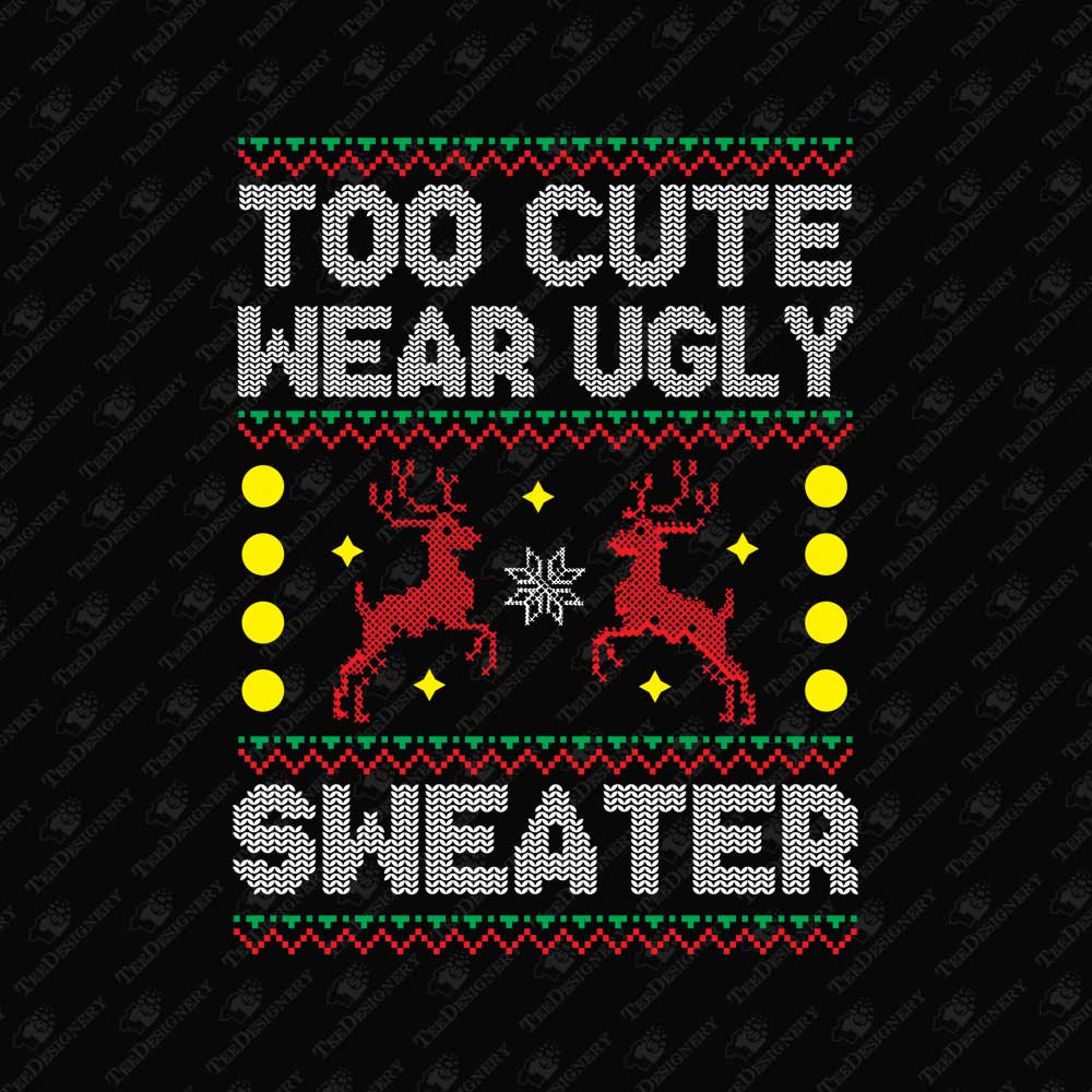 too-cute-to-wear-ugly-sweater-funny-christmas-sublimation-graphic