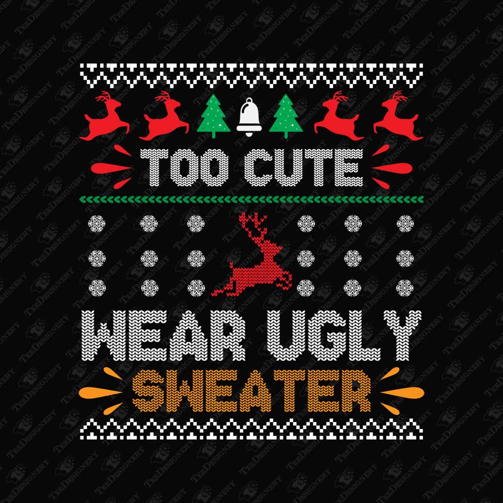 too-cute-to-wear-ugly-sweater-christmas-sublimation-graphic