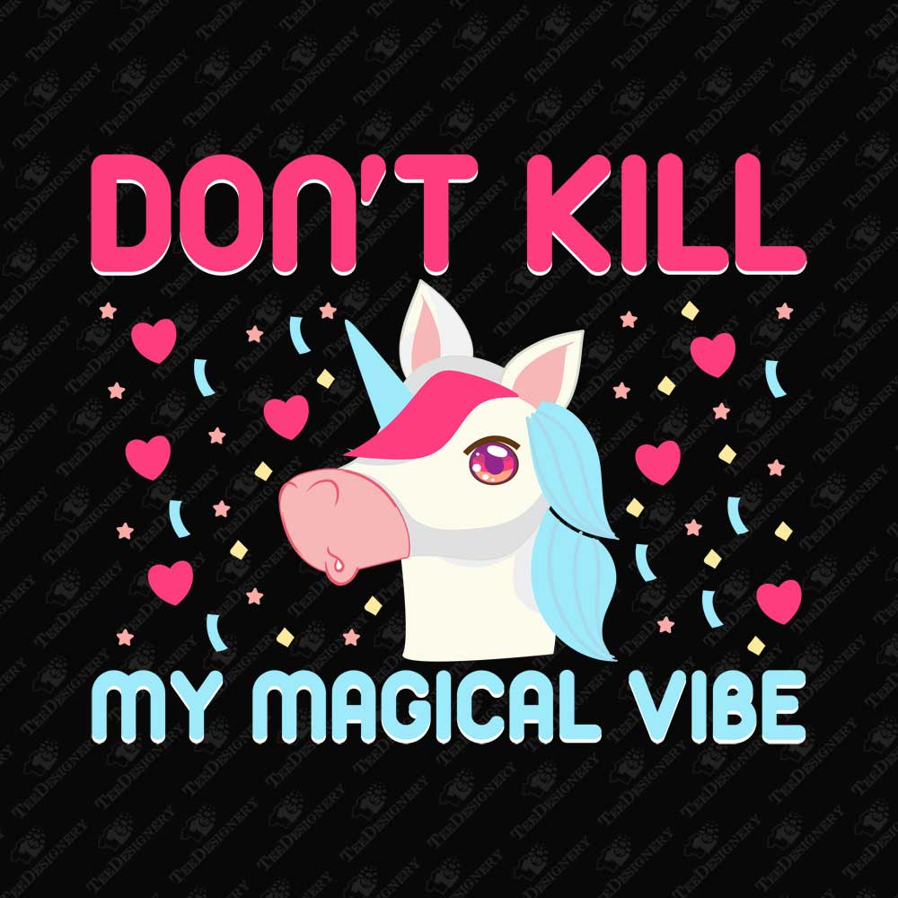 dont-kill-my-magical-vibe-humorous-unicorn-graphic-print-file