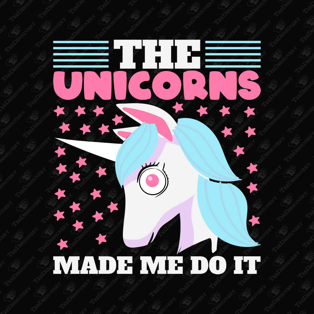 the-unicorns-made-me-do-it-funny-sublimation-graphic