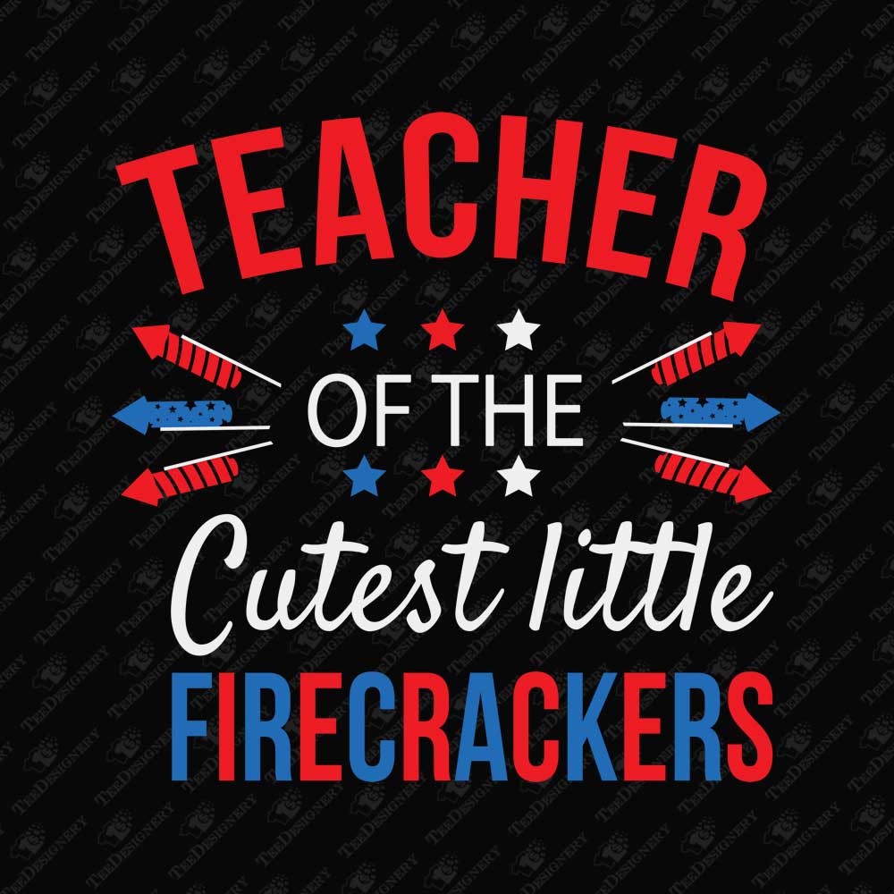 teacher-of-the-cutest-little-firecrackers-4th-of-july-svg-cut-file