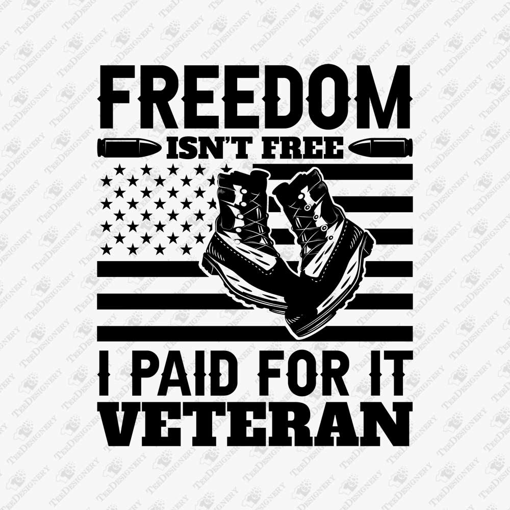 freedom-isnt-free-i-paid-for-it-usa-veteran-vector-print-file