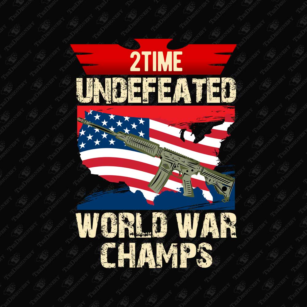 2-time-undefeated-world-war-champs-usa-army-patriotic-print-file