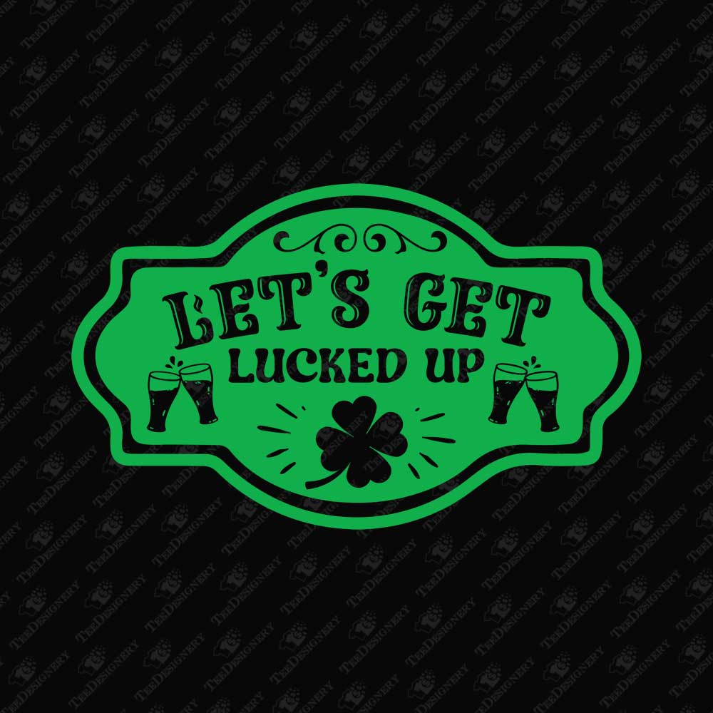 st-patricks-day-lets-get-lucked-up-humorous-svg-cut-file