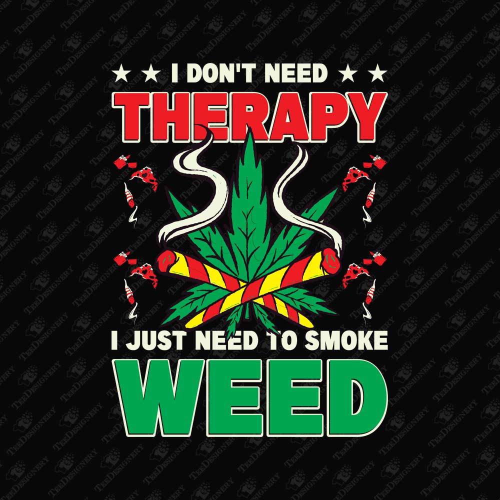 i-dont-need-therapy-i-just-need-to-smoke-weed-sublimation-graphic