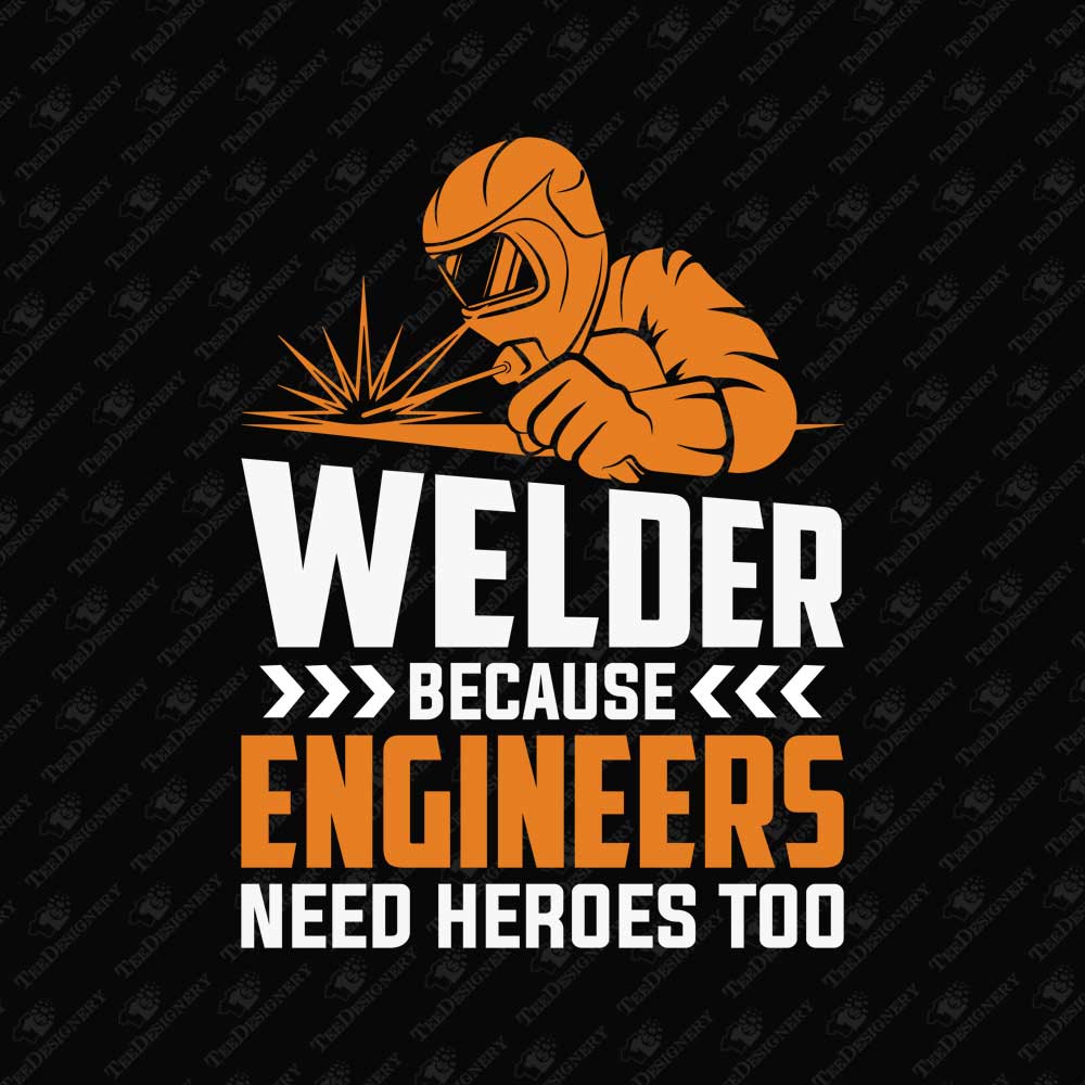 welder-because-engineers-need-heroes-too-humorous-svg-cut-file