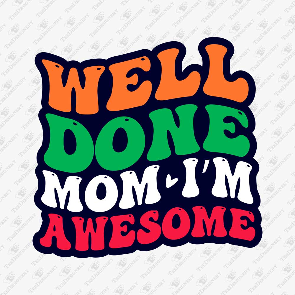 well-done-mom-im-awesome-groovy-lettering-svg-cut-file