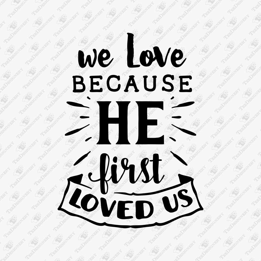 we-love-because-he-first-loved-us-christian-quote-svg-cut-file