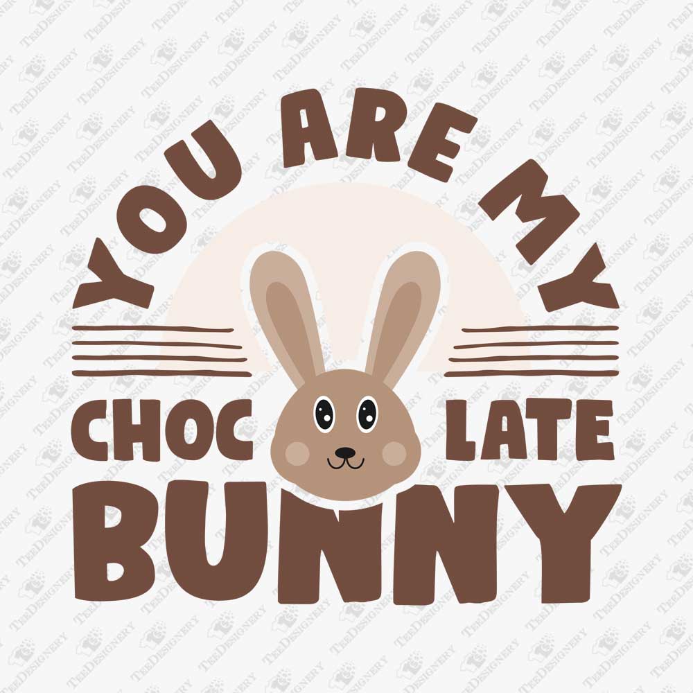 you-are-my-chocolate-bunny-easter-sublimation-graphic