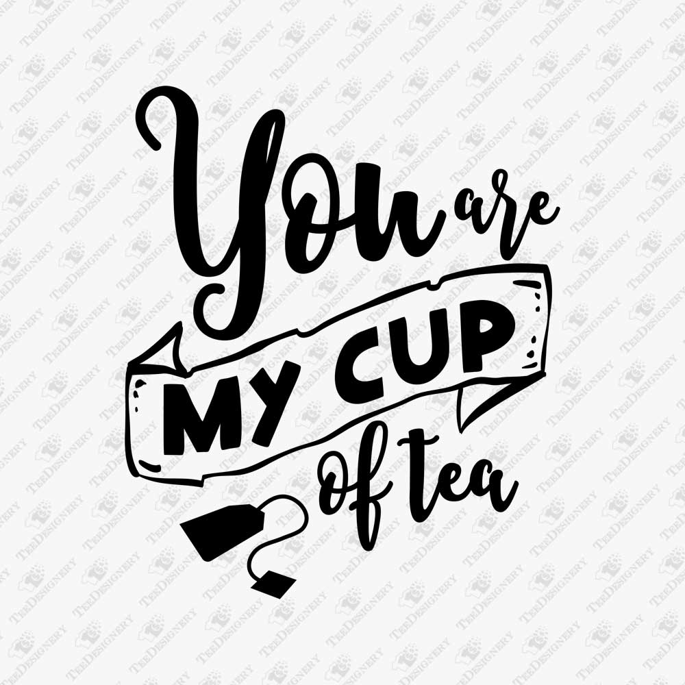 you-are-my-cup-of-tea-love-quote-svg-cut-file