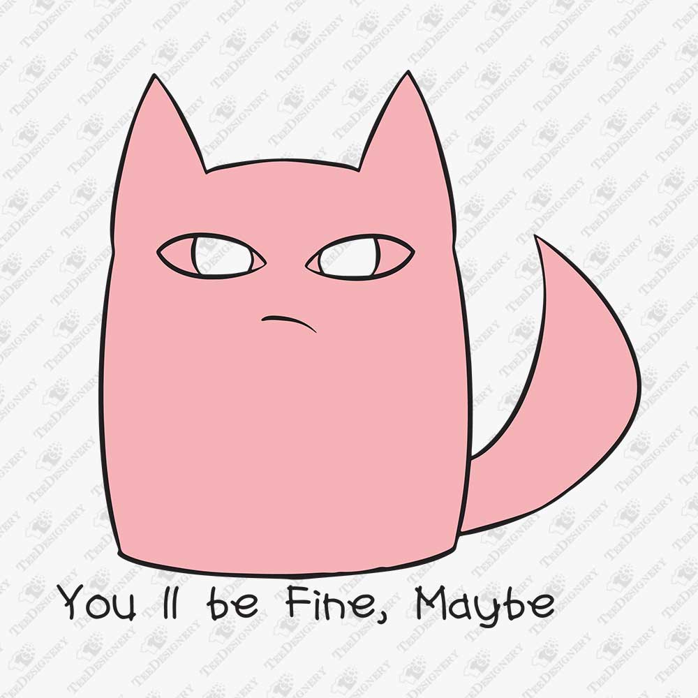 youll-be-fine-maybe-humorous-cat-svg-cut-file